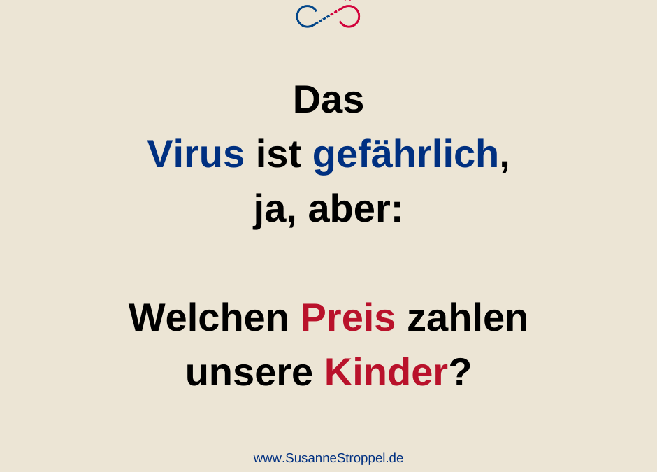 Das Virus ist gefährlich, ja, aber: Welchen Preis zahlen unsere Kinder?