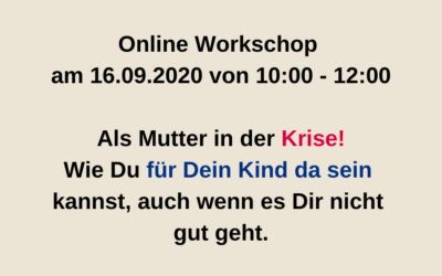 Online-Kurs: Als Mutter in einer Krise. Wie Du für Dein Kind da sein kannst, auch wenn es Dir nicht gut geht.